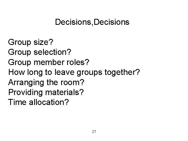Decisions, Decisions Group size? Group selection? Group member roles? How long to leave groups