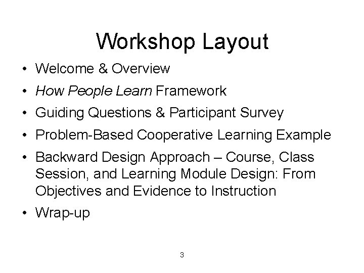 Workshop Layout • Welcome & Overview • How People Learn Framework • Guiding Questions