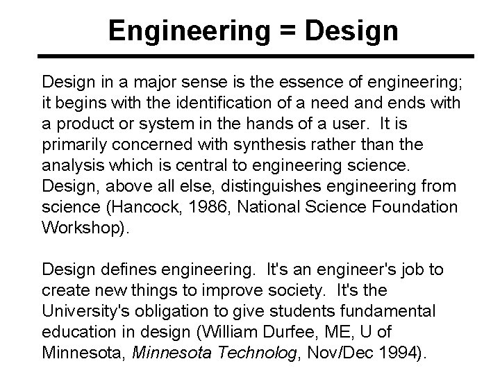 Engineering = Design in a major sense is the essence of engineering; it begins