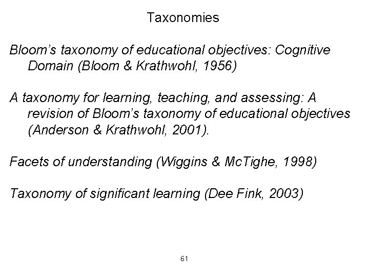 Taxonomies Bloom’s taxonomy of educational objectives: Cognitive Domain (Bloom & Krathwohl, 1956) A taxonomy