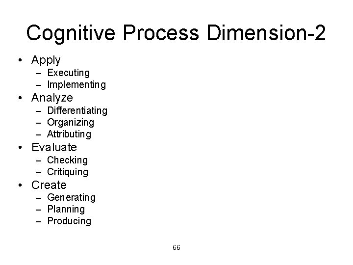 Cognitive Process Dimension-2 • Apply – Executing – Implementing • Analyze – Differentiating –