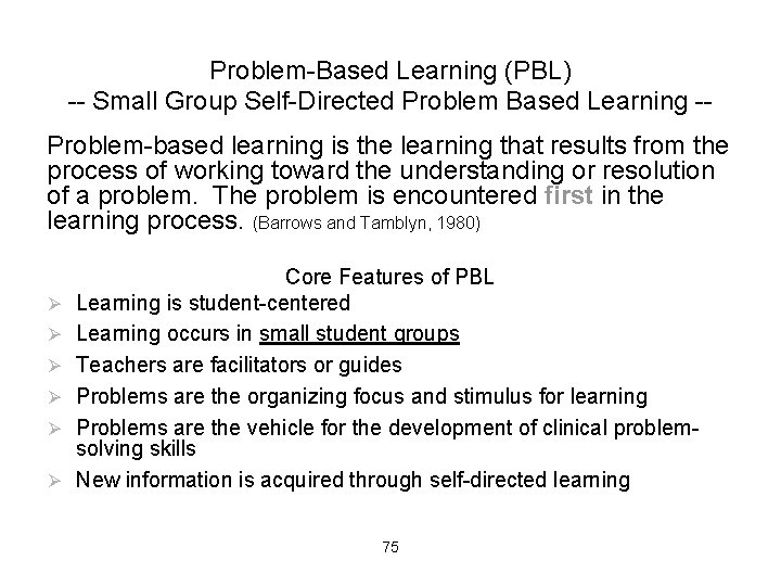 Problem-Based Learning (PBL) -- Small Group Self-Directed Problem Based Learning -Problem-based learning is the