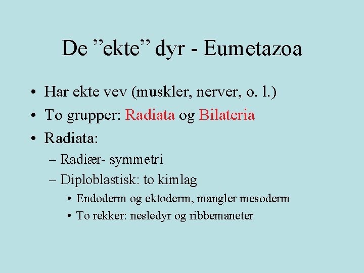 De ”ekte” dyr - Eumetazoa • Har ekte vev (muskler, nerver, o. l. )