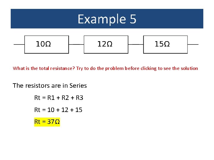 Example 5 What is the total resistance? Try to do the problem before clicking