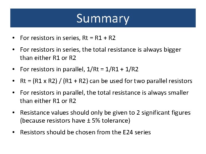 Summary • For resistors in series, Rt = R 1 + R 2 •