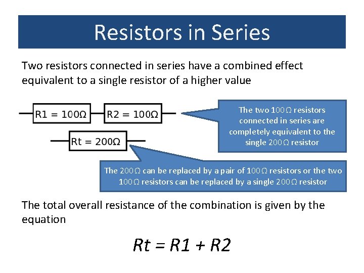 Resistors in Series Two resistors connected in series have a combined effect equivalent to