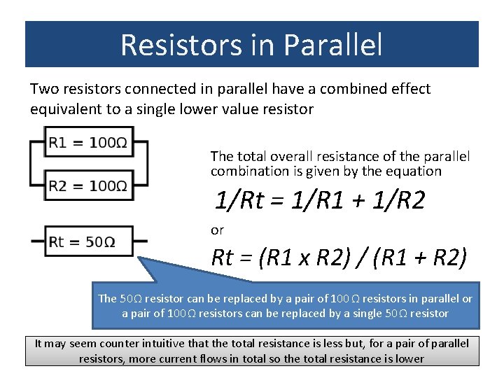 Resistors in Parallel Two resistors connected in parallel have a combined effect equivalent to