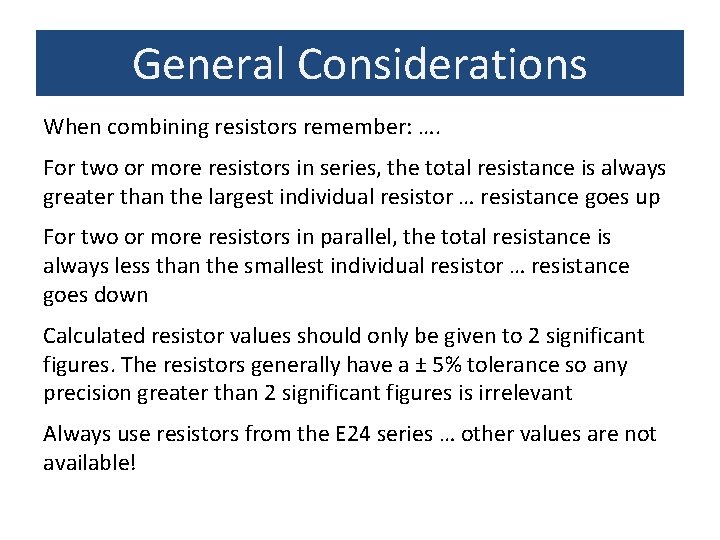 General Considerations When combining resistors remember: …. For two or more resistors in series,