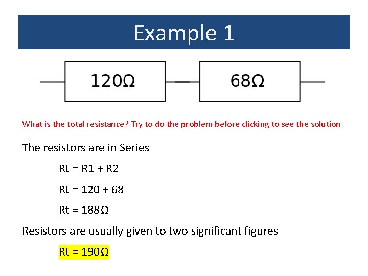 Example 1 What is the total resistance? Try to do the problem before clicking