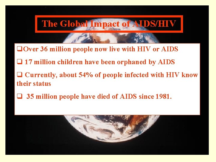 The Global Impact of AIDS/HIV q. Over 36 million people now live with HIV