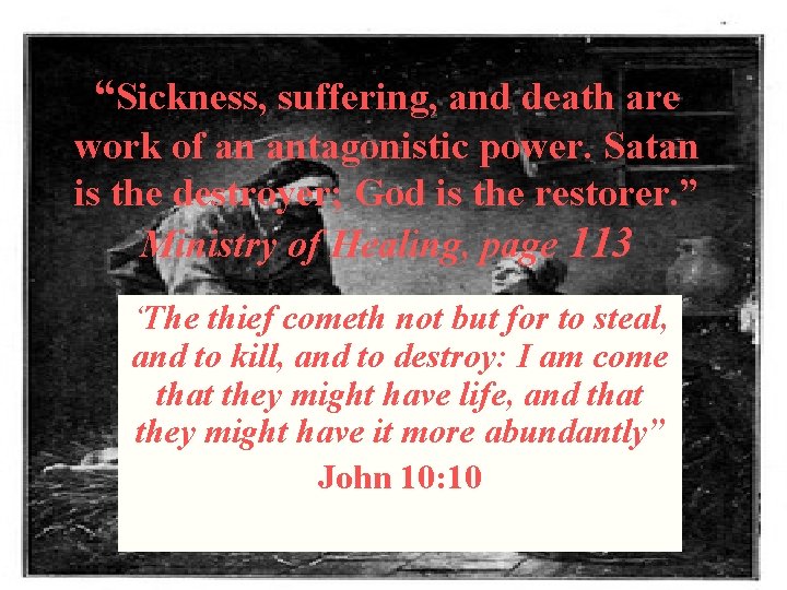 “Sickness, suffering, and death are work of an antagonistic power. Satan is the destroyer;