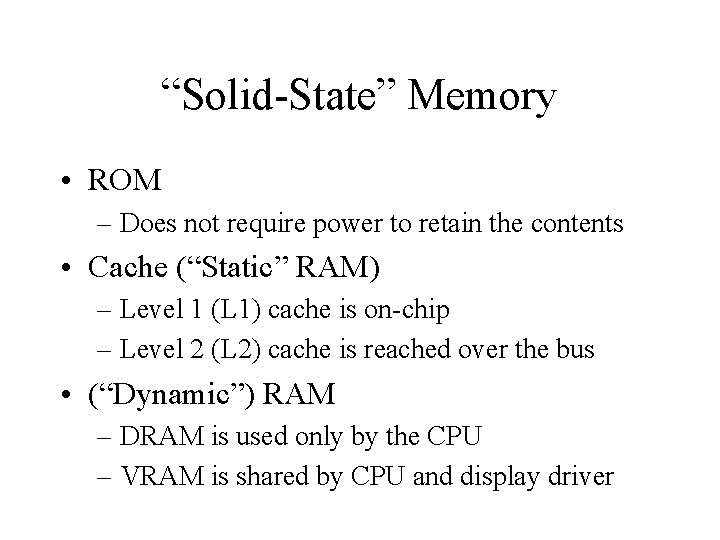 “Solid-State” Memory • ROM – Does not require power to retain the contents •