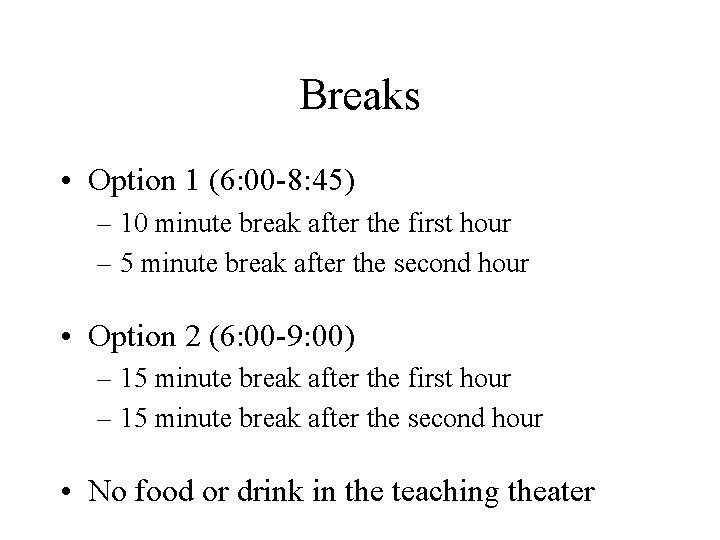 Breaks • Option 1 (6: 00 -8: 45) – 10 minute break after the