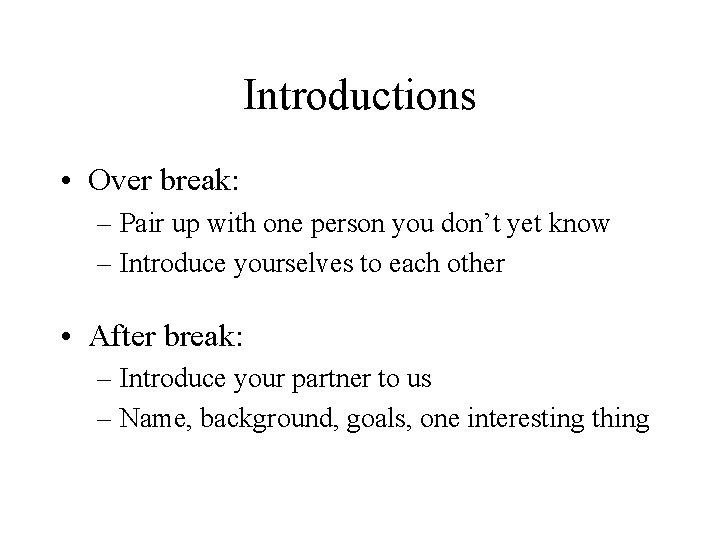 Introductions • Over break: – Pair up with one person you don’t yet know