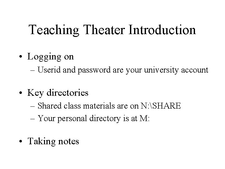 Teaching Theater Introduction • Logging on – Userid and password are your university account