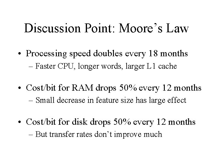 Discussion Point: Moore’s Law • Processing speed doubles every 18 months – Faster CPU,