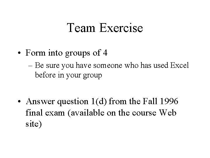 Team Exercise • Form into groups of 4 – Be sure you have someone