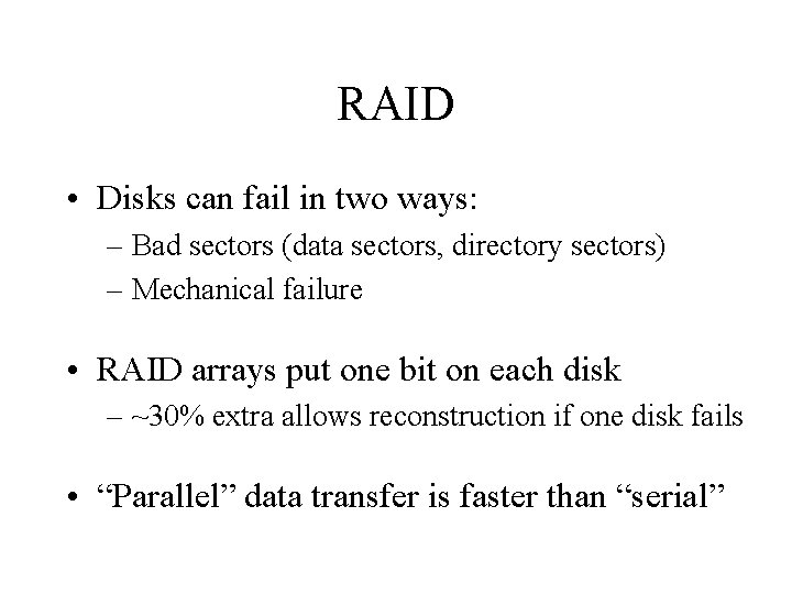 RAID • Disks can fail in two ways: – Bad sectors (data sectors, directory