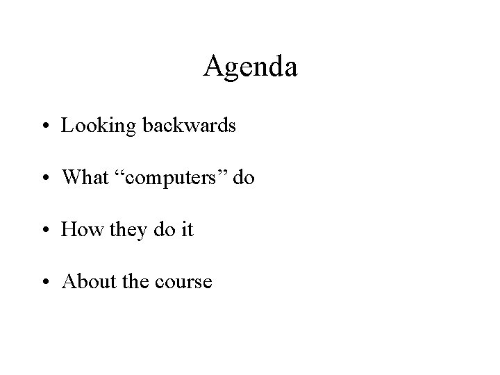 Agenda • Looking backwards • What “computers” do • How they do it •