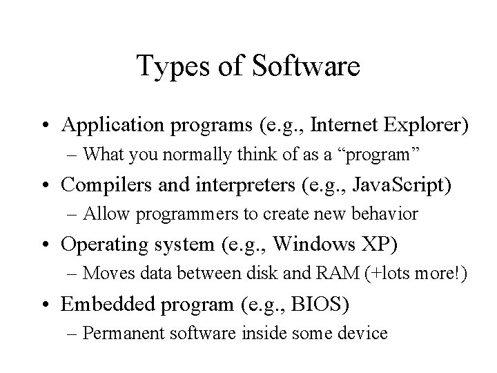 Types of Software • Application programs (e. g. , Internet Explorer) – What you