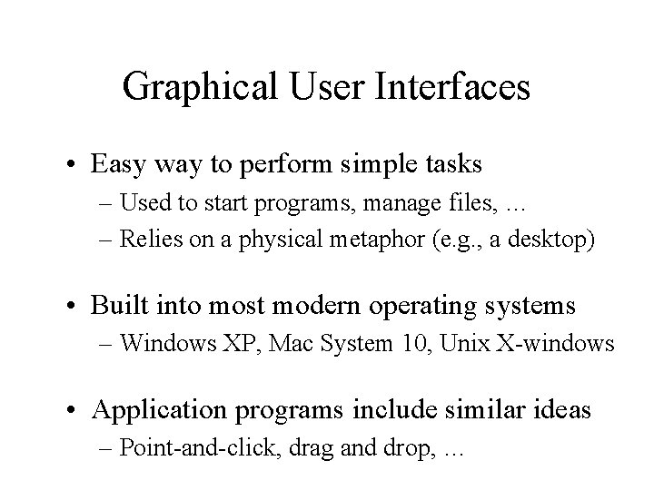Graphical User Interfaces • Easy way to perform simple tasks – Used to start