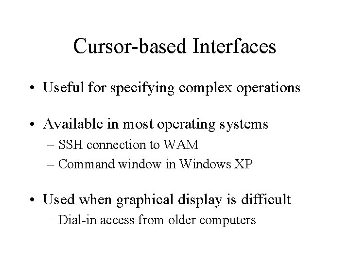 Cursor-based Interfaces • Useful for specifying complex operations • Available in most operating systems