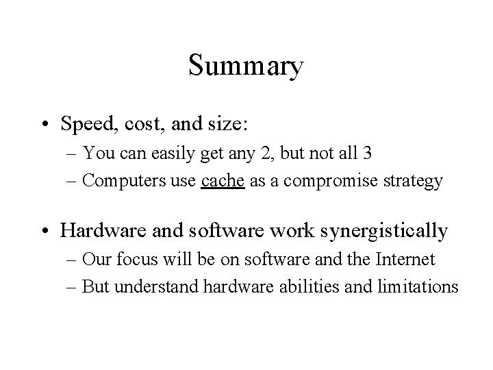 Summary • Speed, cost, and size: – You can easily get any 2, but
