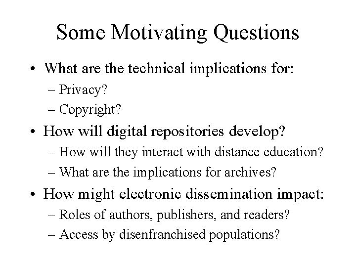 Some Motivating Questions • What are the technical implications for: – Privacy? – Copyright?