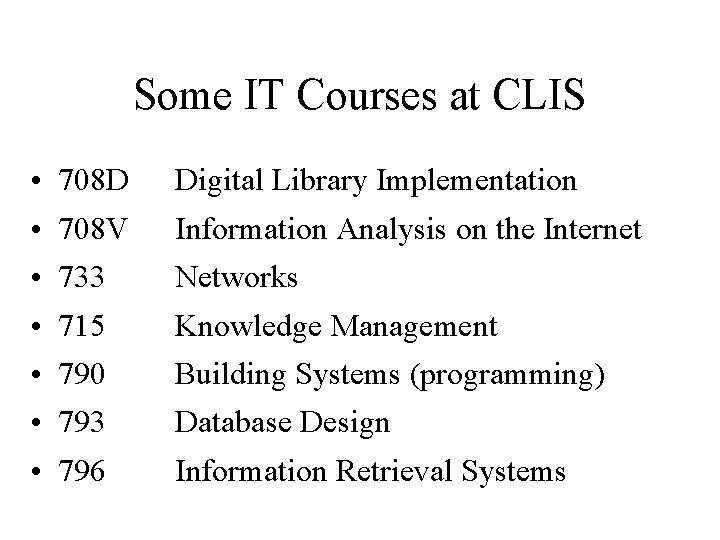 Some IT Courses at CLIS • • 708 D Digital Library Implementation 708 V