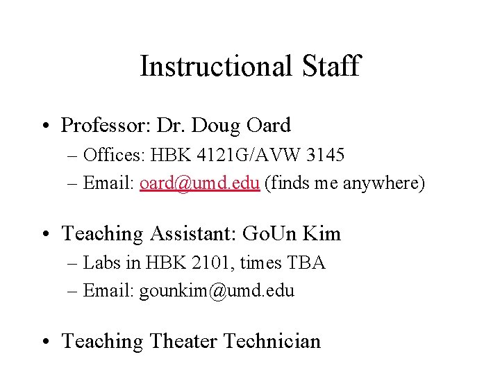 Instructional Staff • Professor: Dr. Doug Oard – Offices: HBK 4121 G/AVW 3145 –