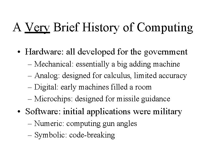A Very Brief History of Computing • Hardware: all developed for the government –