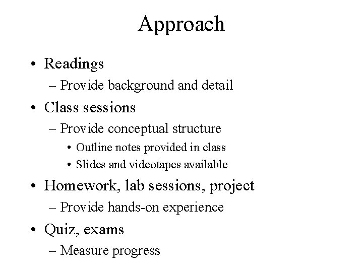 Approach • Readings – Provide background and detail • Class sessions – Provide conceptual