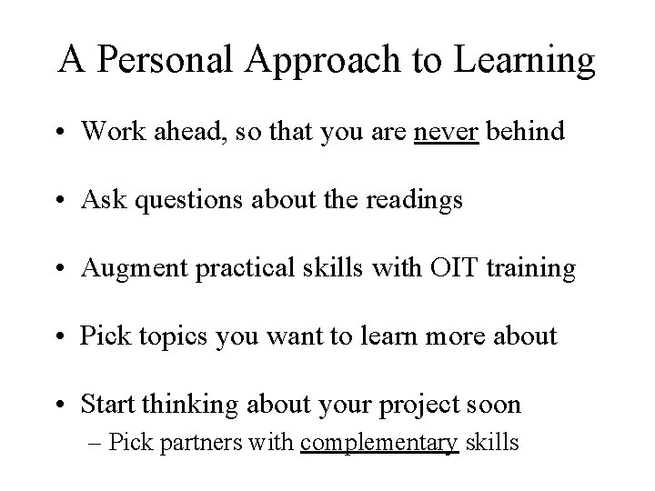 A Personal Approach to Learning • Work ahead, so that you are never behind