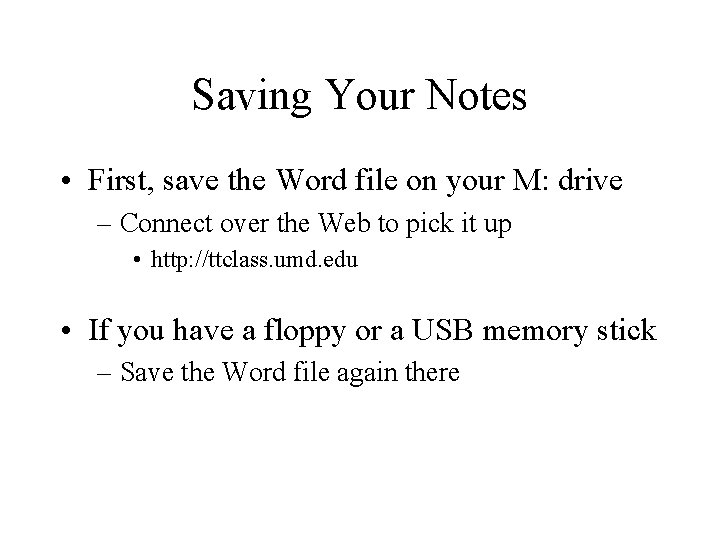 Saving Your Notes • First, save the Word file on your M: drive –