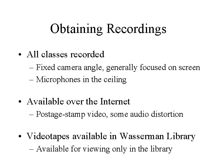 Obtaining Recordings • All classes recorded – Fixed camera angle, generally focused on screen