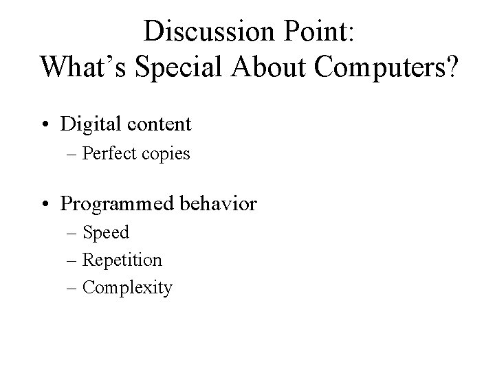 Discussion Point: What’s Special About Computers? • Digital content – Perfect copies • Programmed