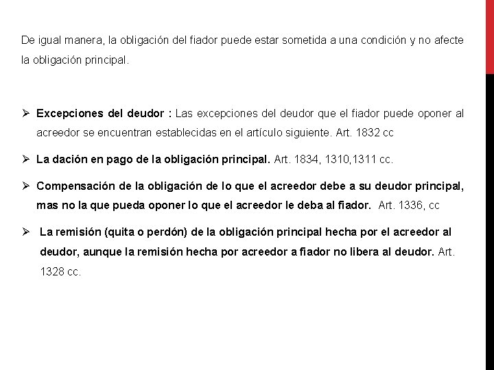 De igual manera, la obligación del fiador puede estar sometida a una condición y