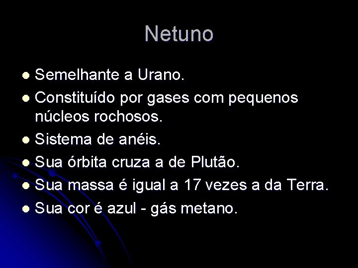 Netuno Semelhante a Urano. l Constituído por gases com pequenos núcleos rochosos. l Sistema