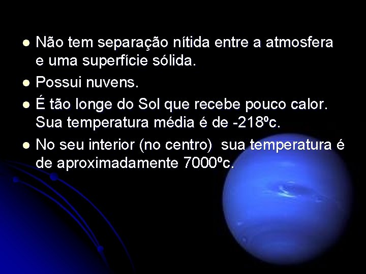 Não tem separação nítida entre a atmosfera e uma superfície sólida. l Possui nuvens.