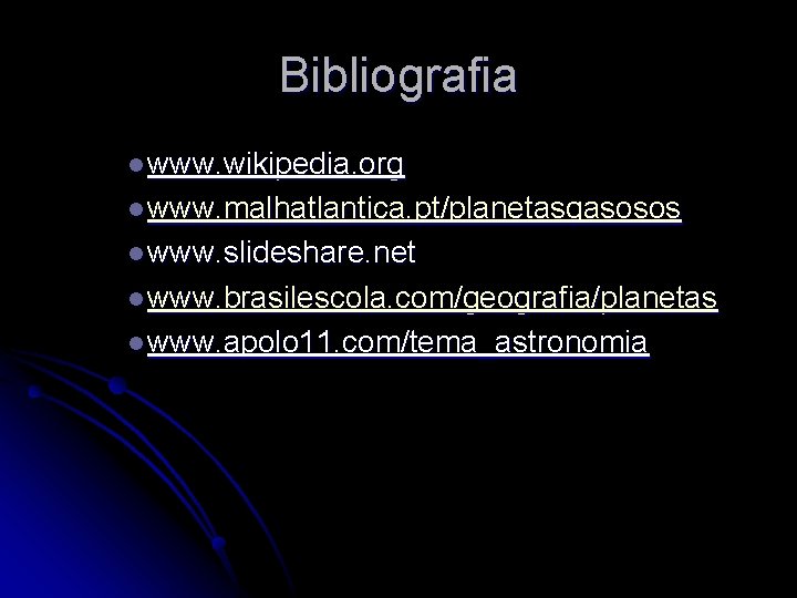 Bibliografia l www. wikipedia. org l www. malhatlantica. pt/planetasgasosos l www. slideshare. net l