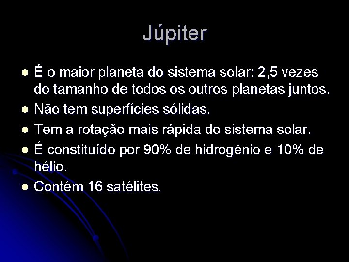 Júpiter l l l É o maior planeta do sistema solar: 2, 5 vezes