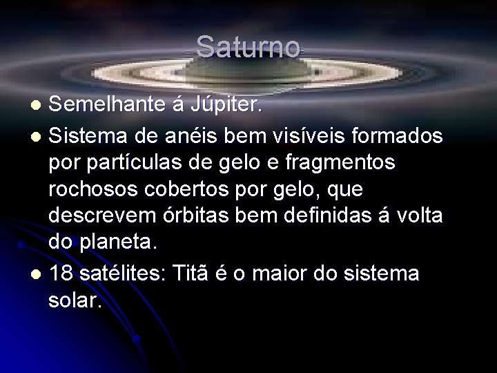 Saturno Semelhante á Júpiter. l Sistema de anéis bem visíveis formados por partículas de