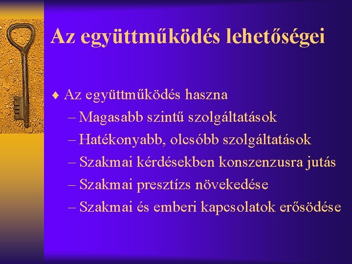 Az együttműködés lehetőségei ¨ Az együttműködés haszna – Magasabb szintű szolgáltatások – Hatékonyabb, olcsóbb