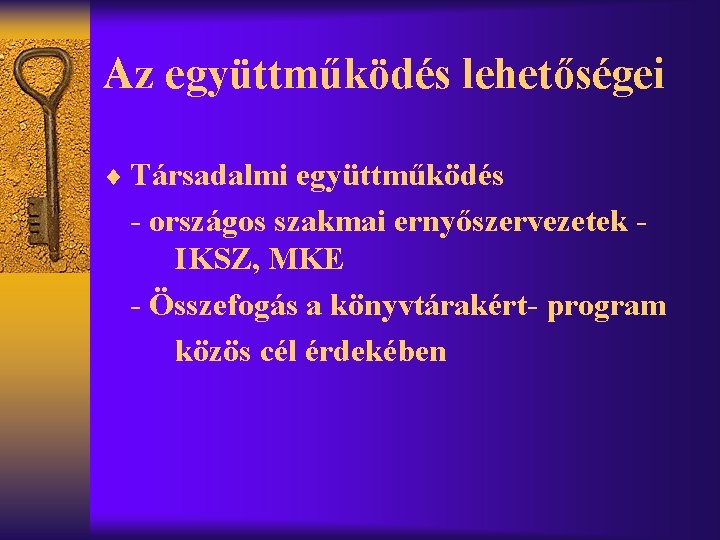 Az együttműködés lehetőségei ¨ Társadalmi együttműködés - országos szakmai ernyőszervezetek IKSZ, MKE - Összefogás