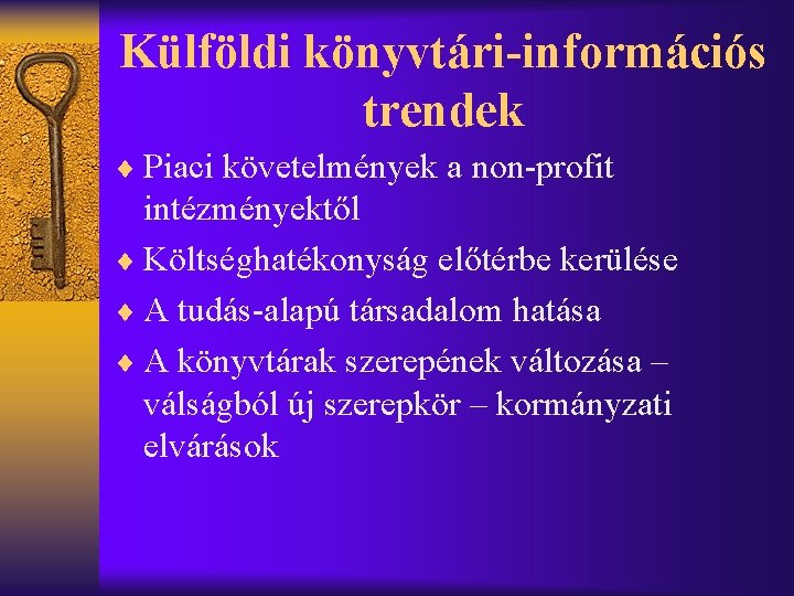 Külföldi könyvtári-információs trendek ¨ Piaci követelmények a non-profit intézményektől ¨ Költséghatékonyság előtérbe kerülése ¨