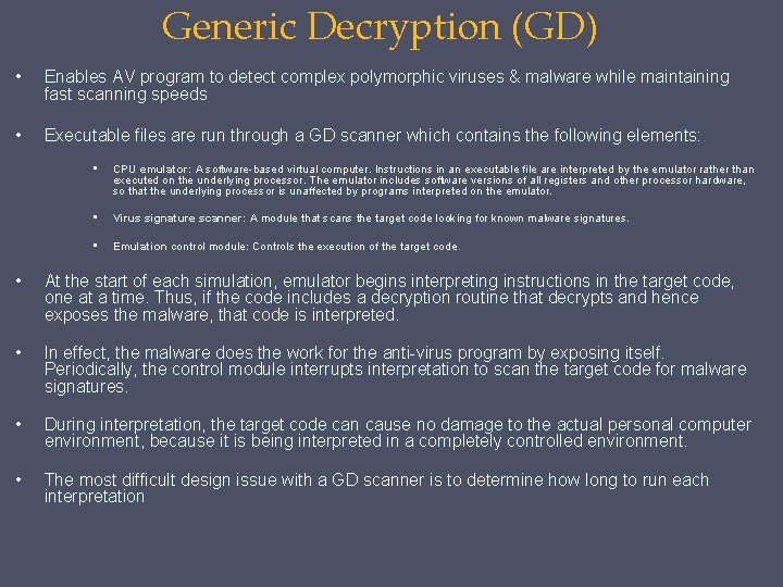 Generic Decryption (GD) • Enables AV program to detect complex polymorphic viruses & malware