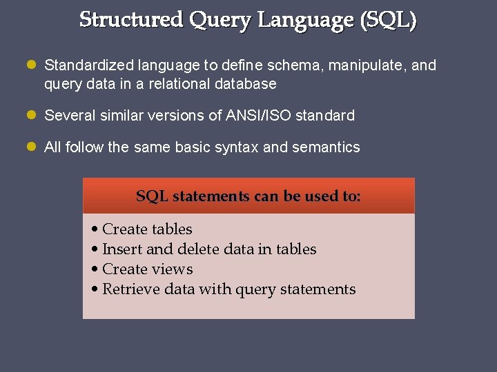 Structured Query Language (SQL) Standardized language to define schema, manipulate, and query data in