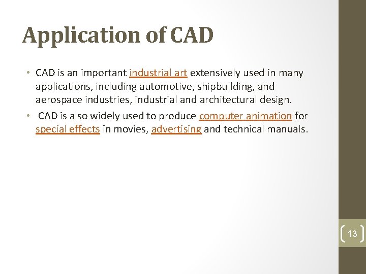 Application of CAD • CAD is an important industrial art extensively used in many