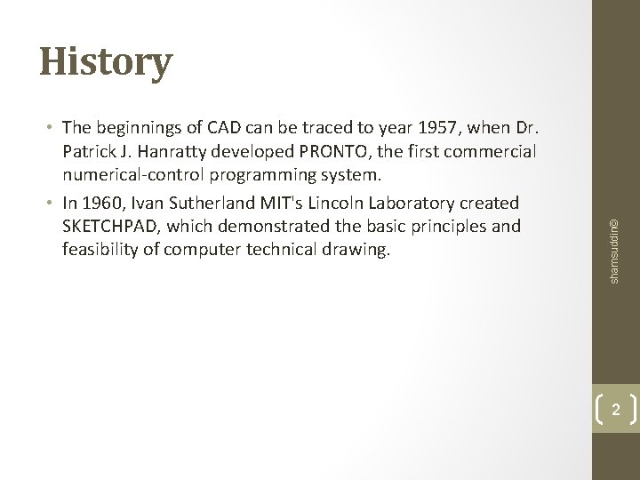  • The beginnings of CAD can be traced to year 1957, when Dr.