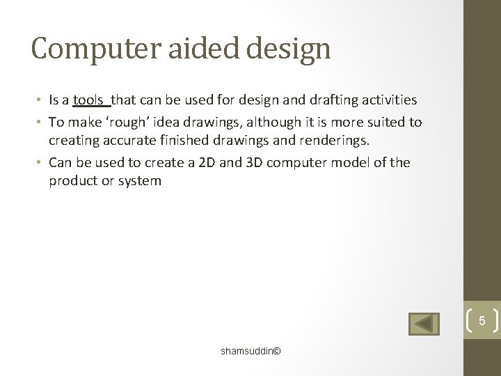 Computer aided design • Is a tools that can be used for design and